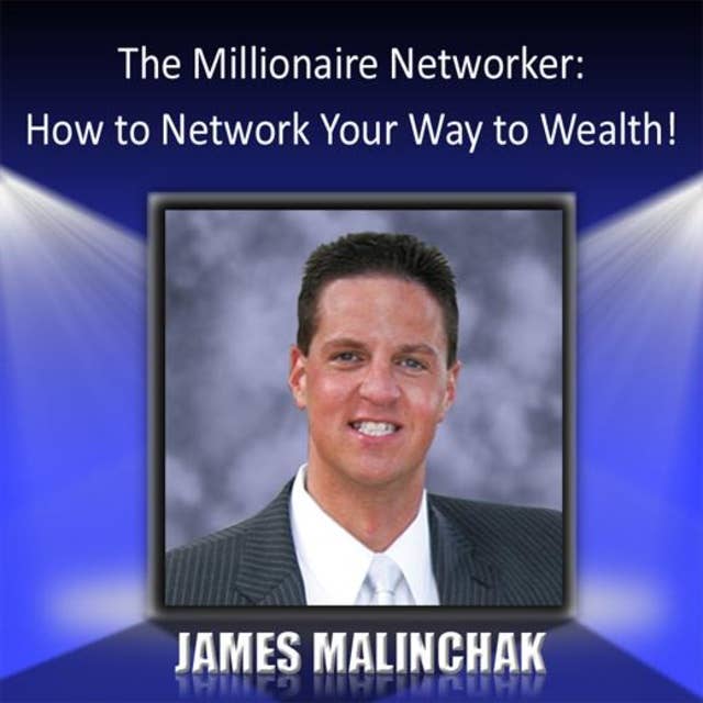 The Millionaire Networker: How to Network Your Way to Wealth!