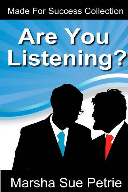 Are You Listening: Maximize Your Listening Skills & Get People to Hear YOU!