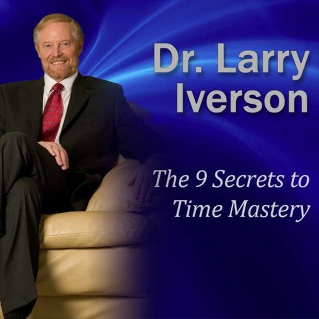 The 9 Secrets to Time Mastery: How to Save At Least 1 Hour Every Day!