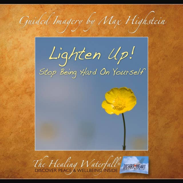 Lighten Up!: Stop Being Hard on Yourself