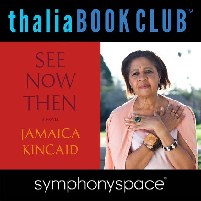 Thalia Book Club: Jamaica Kincaid: See Now Then