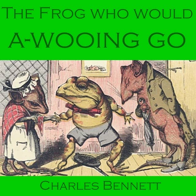 The Frog Who Would A-Wooing Go