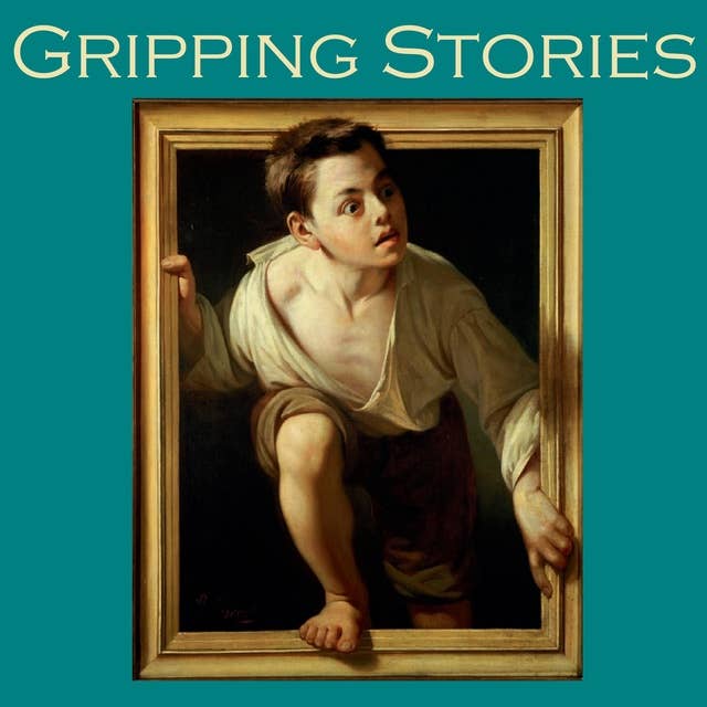 Gripping Stories: Tales of Adventure, Horror and Mystery