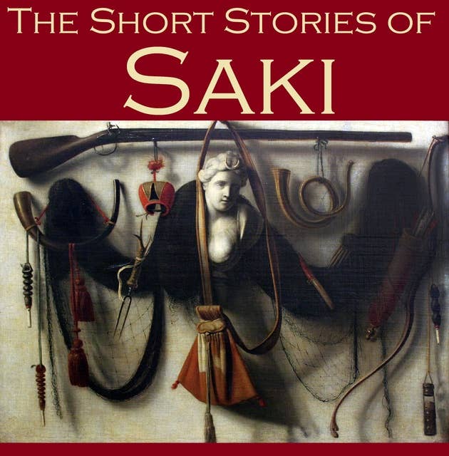 The Short Stories of Saki: 65 of Saki's Most Popular Tales