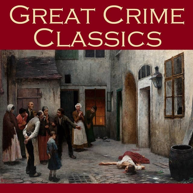 Great Crime Classics: The Best Crime Stories of the 19th Century