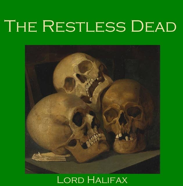 The Restless Dead: From Lord Halifax's Ghost Book