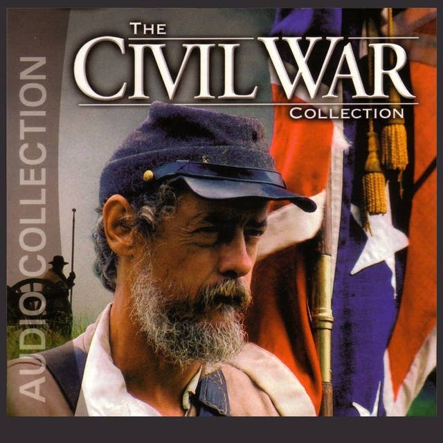 The Civil War Collection: The Complete Story of America's Epic Struggle