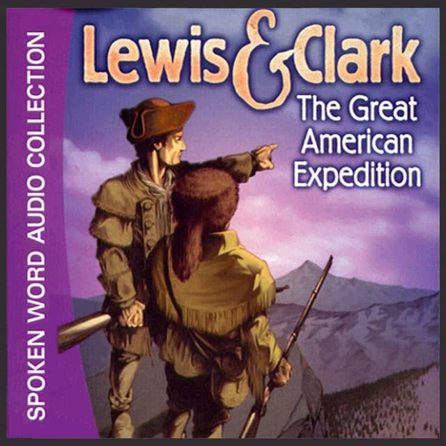 The Lewis & Clark Expedition: The Great American Expedition