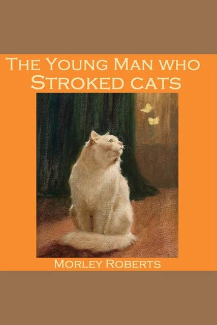 The Young Man Who Stroked Cats