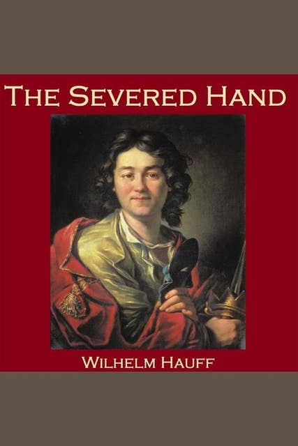 The Severed Hand: From "German Tales" Published by the American Publishers' Corporation