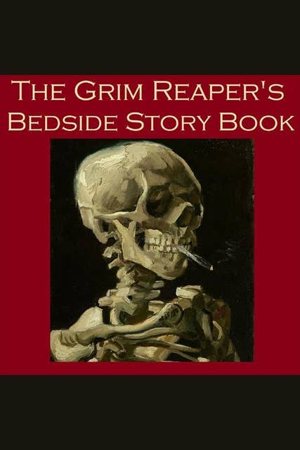 The Grim Reaper's Bedside Story Book: Tales of Gruesome and Unusual Deaths