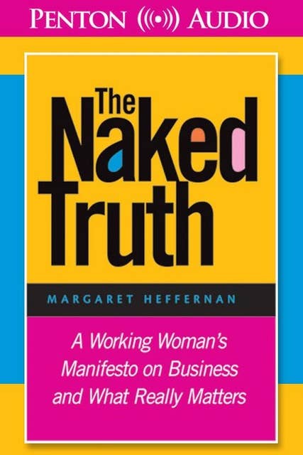 The Naked Truth: A Working Woman's Manifesto on Business and What Really Matters 