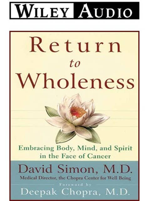 Return to Wholeness: Embracing Body, Mind, and Spirit in the Face of Cancer