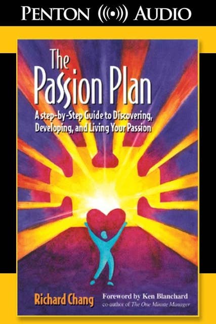 The Passion Plan: A step-by-step Guide to Discovering, Developing, and Living Your Passion 