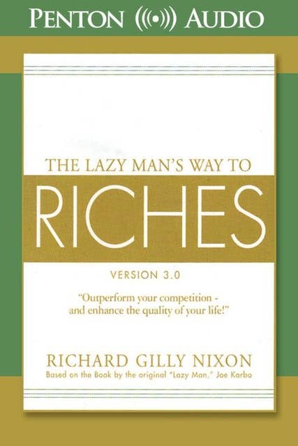 The Lazy Man's Way to Riches: Outperform your competition and enhance the quality of your life!