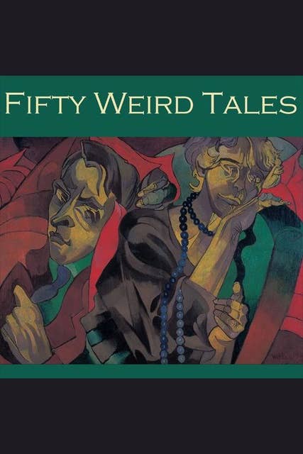 Fifty Weird Tales: Strange and Intriguing Stories