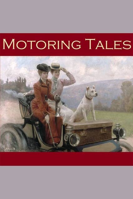 Motoring Tales: Six Stories Inspired by the Early Automobile