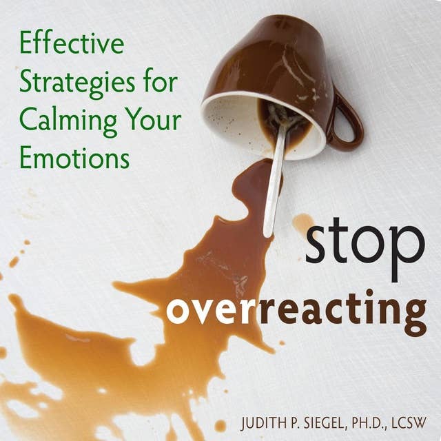 Stop Overreacting: Effective Strategies for Calming Your Emotions