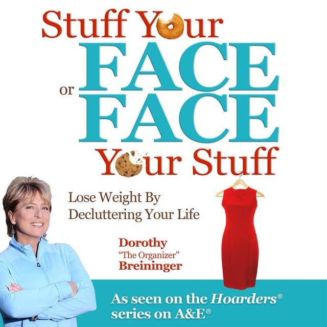 Stuff Your Face or Face Your Stuff: Lose Weight by Decluttering Your Life: The Organized Approach to Lose Weight by Decluttering Your Life