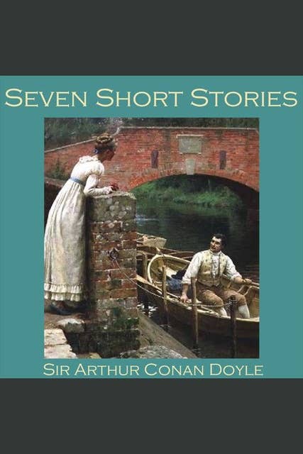 Seven Short Stories by Sir Arthur Conan Doyle