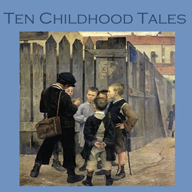 Ten Childhood Tales: Poignant Childhood Recollections