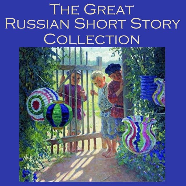The Great Russian Short Story Collection: 25 Classic Tales by the Great Russian Authors