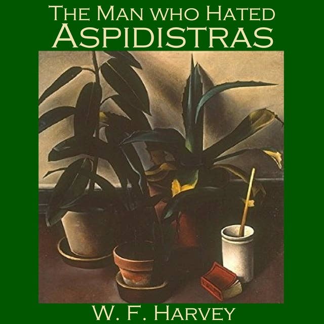 The Man who Hated Aspidistras