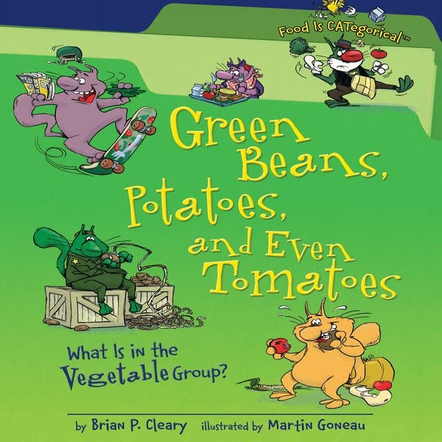 Green Beans, Potatoes, and Even Tomatoes, 2nd Edition: What Is in the Vegetable Group?