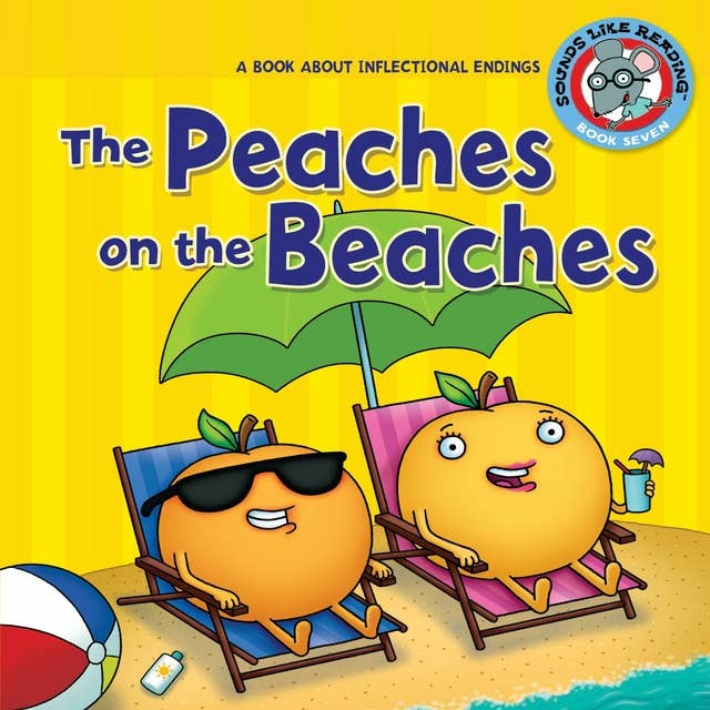 A Book about Inflectional Endings The Peaches on the Beaches: A Book about Inflectional Endings