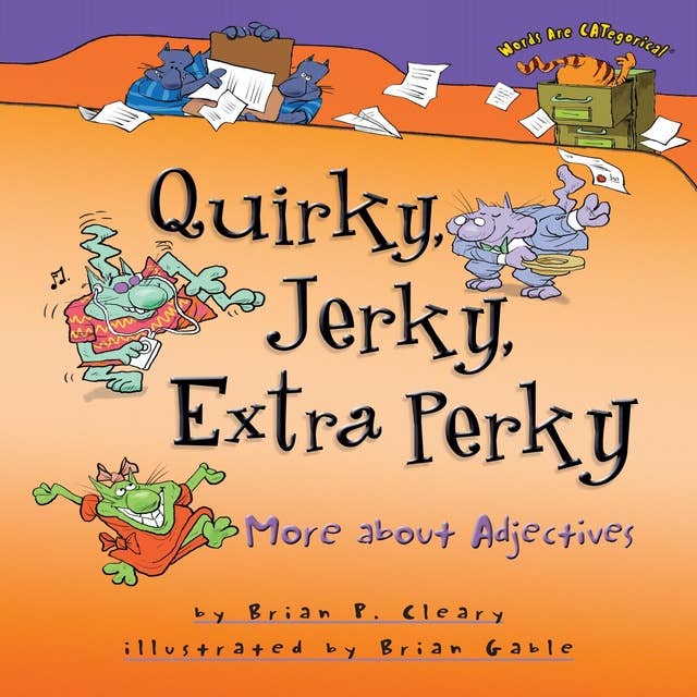 Quirky, Jerky, Extra Perky: More about Adjectives