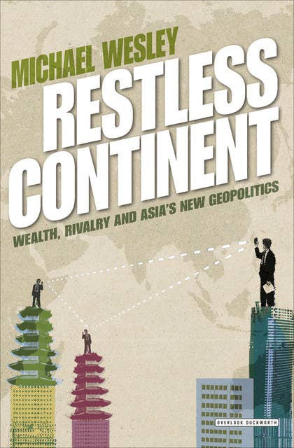 Restless Continent: Wealth, Rivalry and Asia's New Geopolitics