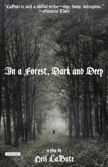 In a Forest, Dark and Deep: A Play