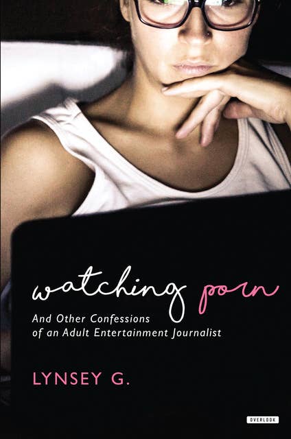 Watching Porn - And Other Confessions of an Adult Entertainment Journalist (Unabridged)
