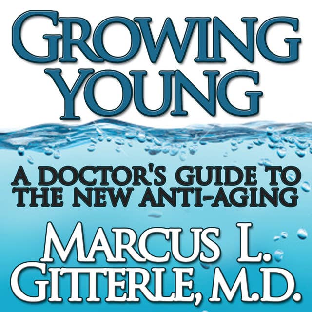 Growing Young: A Doctor's Guide to the NEW Anti-Aging
