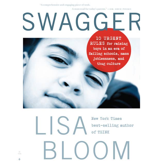 Swagger: 10 Urgent Rules for Raising Boys in an Era of Failing Schools, Mass Joblessness, and Thug Culture
