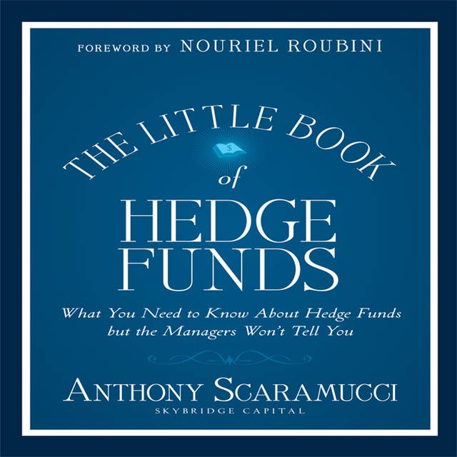The Little Book of Hedge Funds: What You Need to Know About Hedge Funds but the Managers Won't Tell You