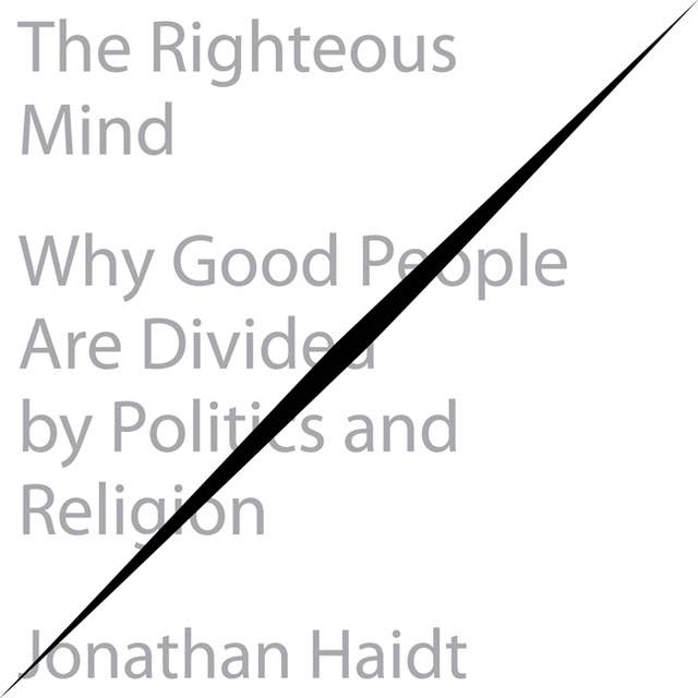 The Righteous Mind: Why Good People Are Divided by Politics and Religion 