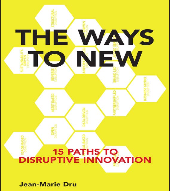 The Ways to New: 15 Paths to Disruptive Innovation