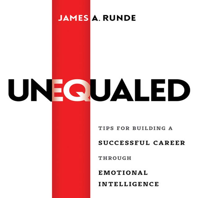 Unequaled: Tips for Building a Successful Career Through Emotional Intellignece