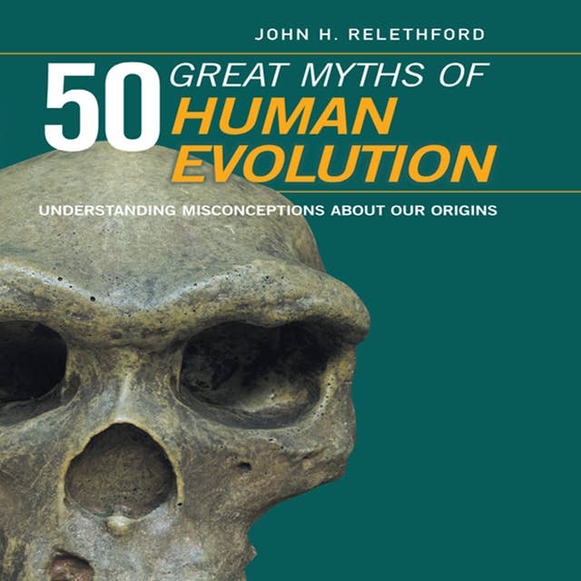 50 Great Myths Human Evolution: Understanding Misconceptions about Our Origins