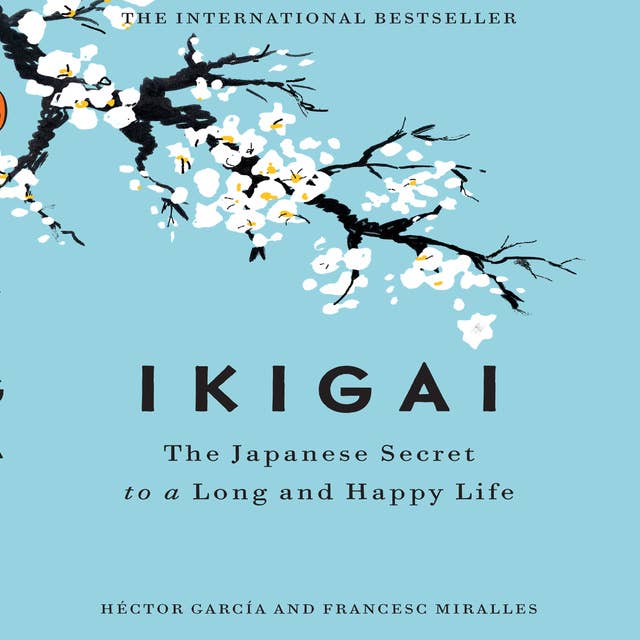 Ikigai: The Japanese Secret to a Long and Happy Life 