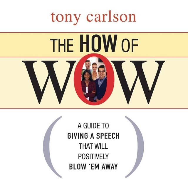 The How of Wow: The Guide to Giving a Speech that Will Positively Blow 'em Away