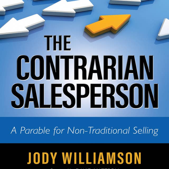 The Contrarian Salesperson: A Parable for Non-Traditional Selling
