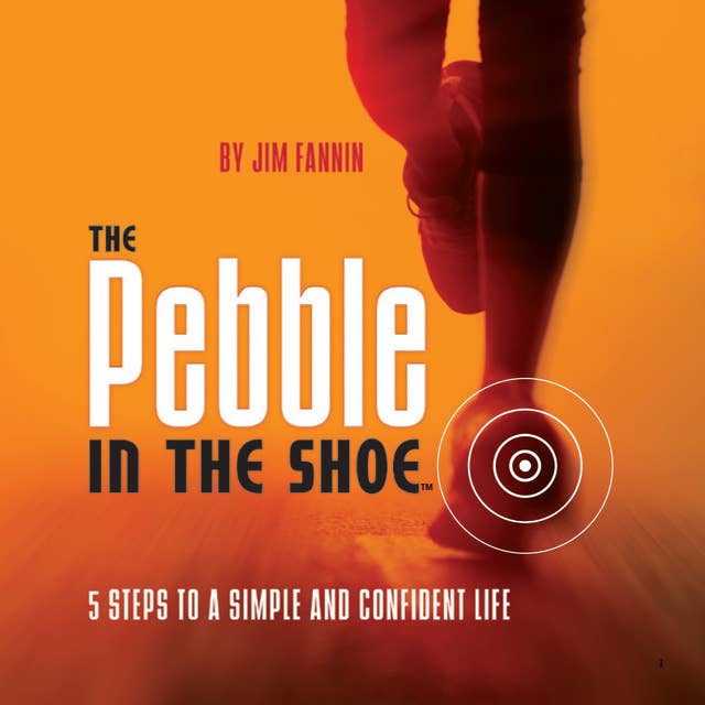 The Pebble in the Shoe: 5 Steps to a Simple Confident Life