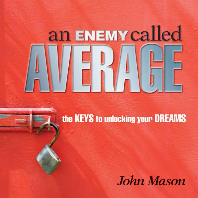 An Enemy Called Average: The keys for unlocking your Dreams