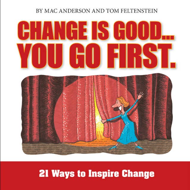 Change is Good, You Go First: 21 Ways to Inspire Change