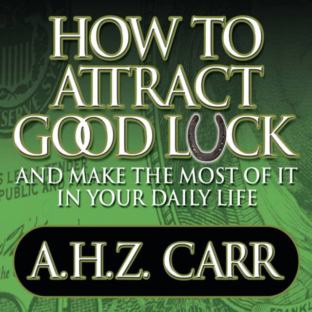 How to Attract Good Luck: And Make the Most of it in Your Daily Life