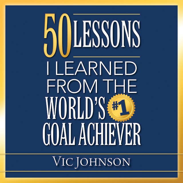 50 Lessons I Learned From the World's #1 Goal Achiever