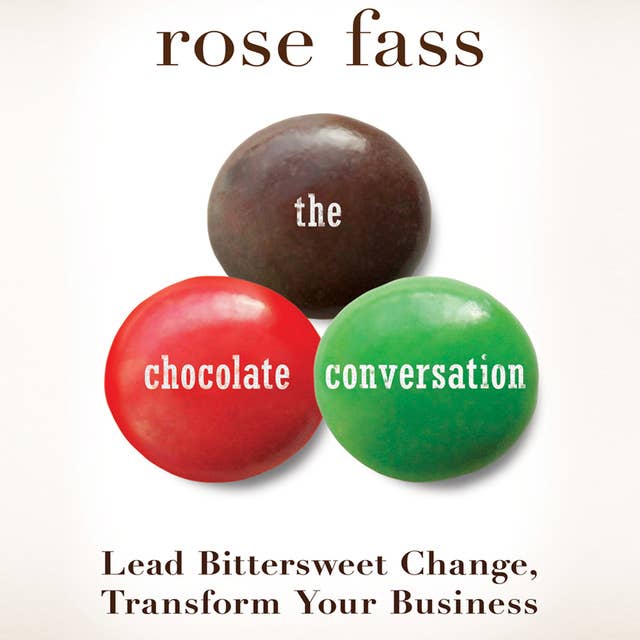 The Chocolate Conversation: Lead Bittersweet Change, Transform Your Business