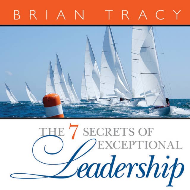 The 7 Secrets Exceptional Leadership